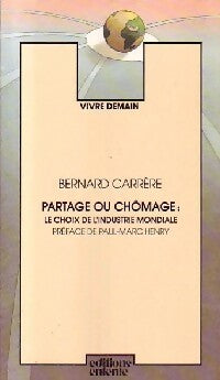 Livrenpoche : Partage ou chômage : Le choix de l'industrie mondiale - Bernard Carrère - Livre