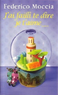 Livrenpoche : J'ai failli te dire je t'aime - Federico Moccia - Livre