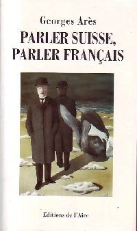 Livrenpoche : Parler suisse, parler français - Georges Arès - Livre