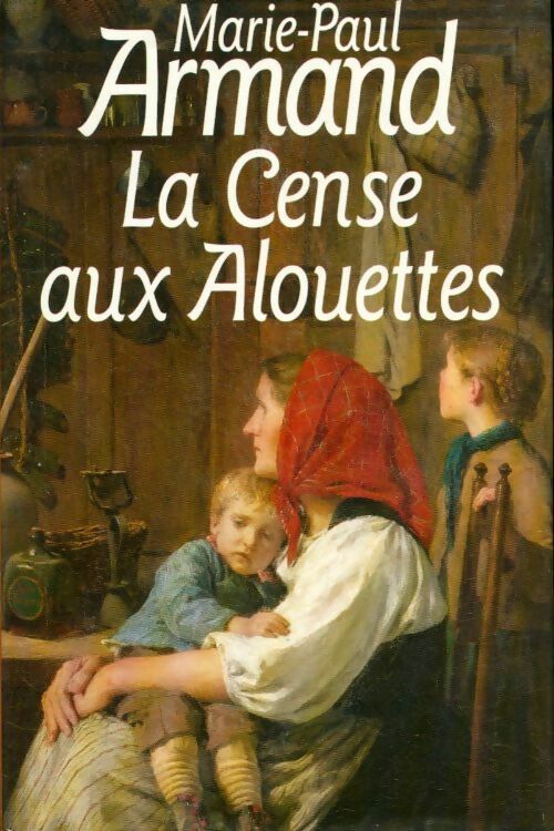 Livrenpoche : La cense aux alouettes - Armand Marie Paule - Livre
