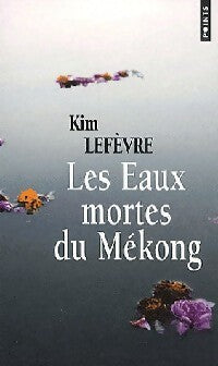 Les eaux mortes du Mékong - Kim Lefèvre - Livre