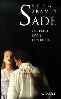 Sade. La terreur dans le boudoir - Serge Bramly - Livre