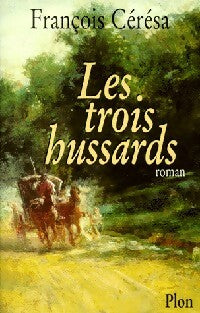 Les trois hussards - François Cérésa -  Plon GF - Livre
