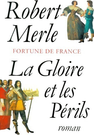 Livrenpoche : Fortune de France Tome XI : La gloire et les périls - Robert Merle - Livre