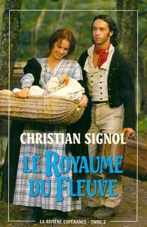 Livrenpoche : La rivière Espérance Tome II : Le royaume du fleuve - Christian Signol - Livre