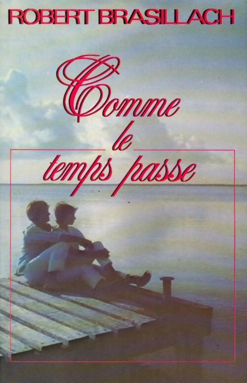 Livrenpoche : Comme le temps passe... - Robert Brasillach - Livre