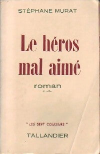 Le héros mal aimé - Stéphane Murat - Livre