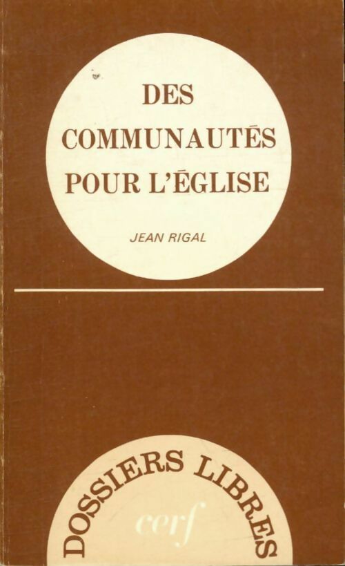 Des communautés pour l'église - Jean Rigal -  Dossiers libres - Livre