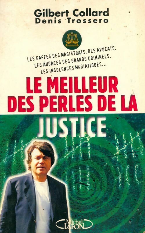 Le meilleur des perles de la justice - Gilbert Collard ; Denis Trossero -  Michel Lafon GF - Livre