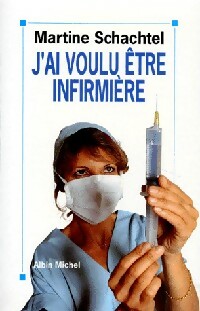 Livrenpoche : J'ai voulu être infirmière - Martine Schachtel - Livre