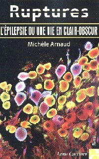 Livrenpoche : Ruptures. L'épilepsie ou une vie en clair-obscur - Michèle Arnaud - Livre