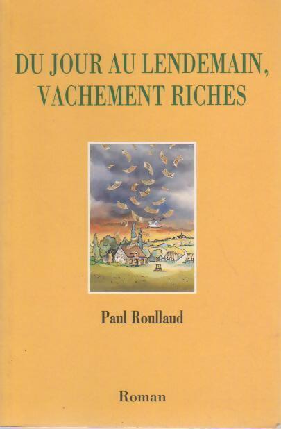 Livrenpoche : Du jour au lendemain, vachement riches - Paul Roullaud - Livre