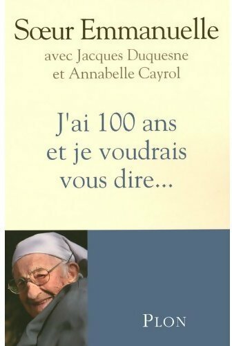Livrenpoche : J'ai 100 ans et je voudrais vous dire... - Soeur Emmanuelle - Livre