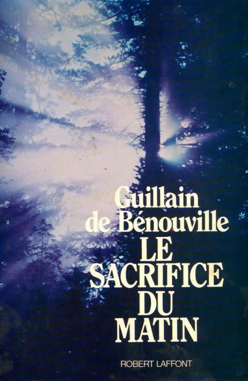 Le sacrifice du matin - Guillain De Bénouville -  Laffont GF - Livre