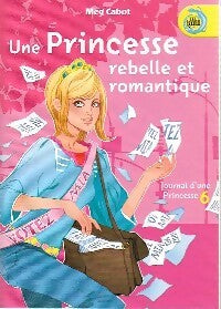 Livrenpoche : Journal d'une princesse Tome VI : Une princesse rebelle et romantique - Meg Cabot - Livre
