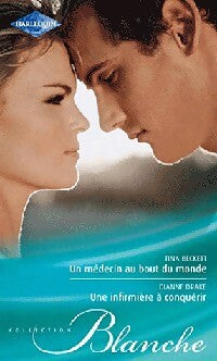 Un médecin au bout du monde / Une infirmière à conquérir - Dianne Drake, Tina Beckett - Livre