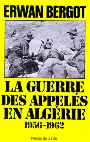 La guerre des appelés en Algérie (1956-1962) - Erwan Bergot -  Troupes de choc - Livre