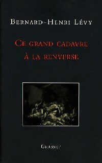 Ce grand cadavre à la renverse - Bernard-Henri Lévy -  Grasset GF - Livre