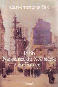 Livrenpoche : 1886. Naissance du XXe siècle en France - Jean-François Six - Livre