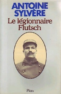 Livrenpoche : Le légionnaire Flutsch - Antoine Sylvère - Livre
