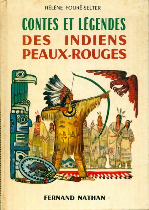 Contes et légendes des indiens peaux-rouges - Hélène Fouré-Selter -  Contes et Légendes de tous les pays - Livre