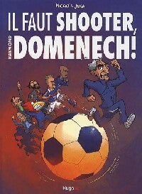 Il faut shooter, Raymond Domenech - Mickay -  Hugo BD - Livre