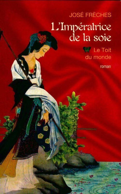 Livrenpoche : L'impératrice de la soie Tome I : Le toit du monde - José Frèches - Livre
