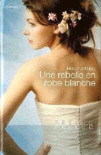 Livrenpoche : Une rebelle en robe blanche - Molly O'Keefe - Livre