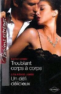 Troublant corps à corps / Un défi délicieux - Lisa Renée Jones, Kathy Lyons - Livre
