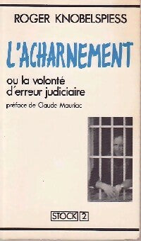Livrenpoche : L'acharnement ou la volonté d'erreur judiciaire - Roger Knobelspiess - Livre