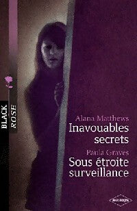 Livrenpoche : Inavouables secrets / Sous étroite surveillance - Paula Graves, Alana Matthews - Livre