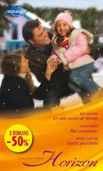Le voeu secret de Wendy / Pari amoureux / Tendre proximité - Day Leclaire, Donna Clayton, Susan Meier - Livre