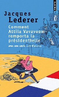 Livrenpoche : Comment Attila Vavavoom remporta la présidentielle avec une seule voix d'avance - Jacques Lederer - Livre