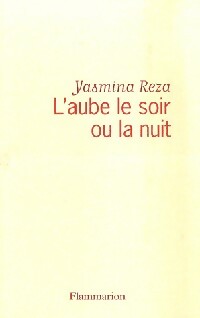 Livrenpoche : L'aube le soir ou la nuit - Yasmina Reza - Livre