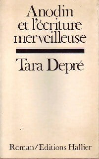 Anodin ou l'écriture merveilleuse - Tara Depré -  Hallier GF - Livre