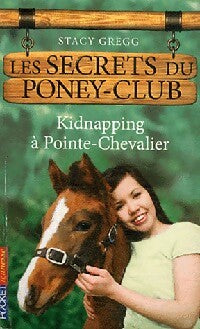 Les secrets du poney club Tome VI : Kidnapping à Pointe-Chevalier - Gregg Stacy - Livre