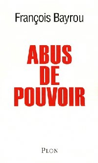 Abus de pouvoir - François Bayrou -  Plon GF - Livre