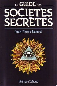 Livrenpoche : Le guide des sociétés secrètes - Jean-Pierre Bayard - Livre