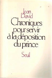 Chroniques pour servir à la déposition du prince - Jean David -  Seuil GF - Livre