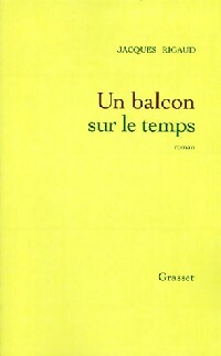 Un balcon sur le temps - Jacques Rigaud -  Grasset GF - Livre