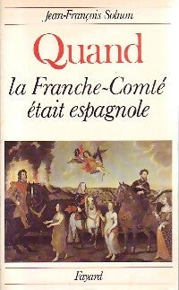 Livrenpoche : Quand la Franche-Comté était espagnole - Jean-François Solnon - Livre