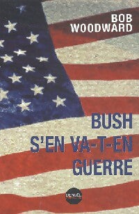 Livrenpoche : Bush s'en va-t-en guerre - Bob Woodward - Livre