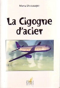 Livrenpoche : La cigogne d'acier - Maria Dominique - Livre