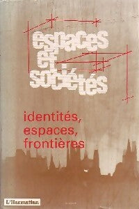 Idendités, espaces, frontières - Collectif -  Espaces et sociétés - Livre