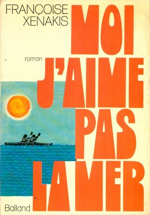 Moi, j'aime pas la mer - Françoise Xenakis -  Balland GF - Livre
