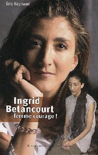 Livrenpoche : Ingrid Betancourt. Femme courage ! - Eric Raynaud - Livre