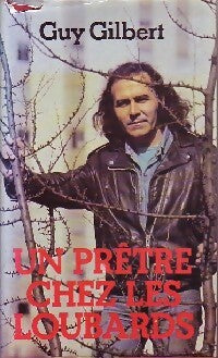 Livrenpoche : Un prêtre chez les loubards - Guy Gilbert - Livre