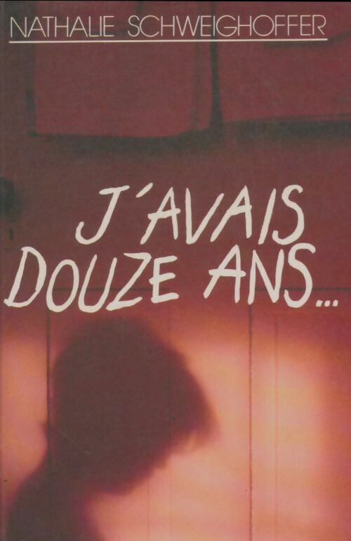 Livrenpoche : J'avais douze ans... - Nathalie Schweighoffer - Livre