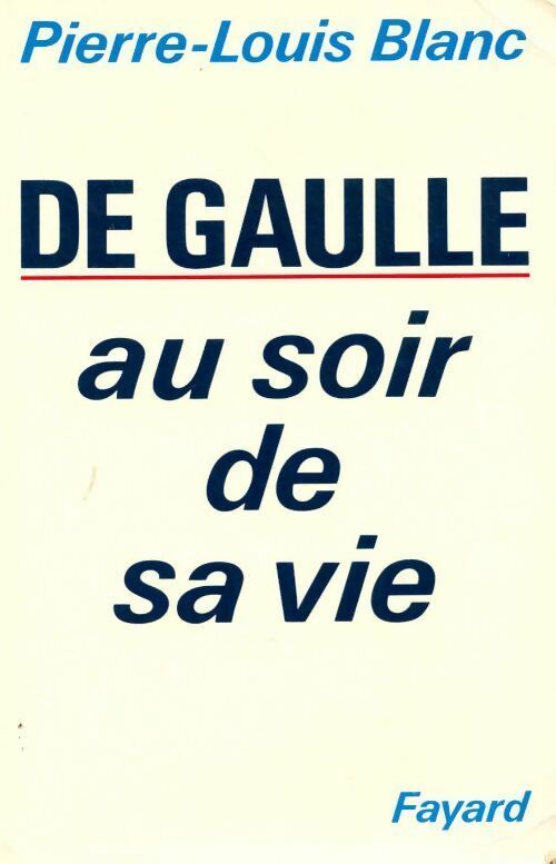 Livrenpoche : De Gaulle. Au soir de sa vie - Pierre-Louis Blanc - Livre