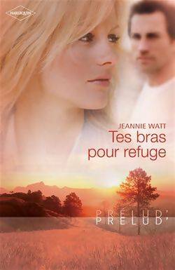 Livrenpoche : Tes bras pour refuge - Jeannie Watt - Livre